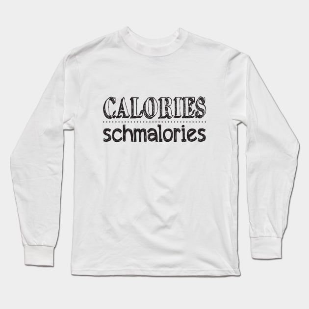 Calories Schmalories Long Sleeve T-Shirt by the plaid giraffe